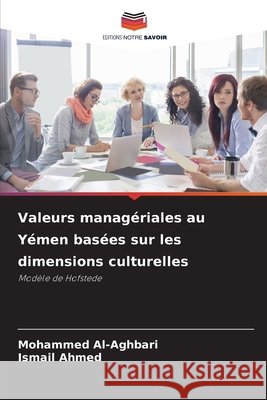 Valeurs manag?riales au Y?men bas?es sur les dimensions culturelles Mohammed Al-Aghbari Ismail Ahmed 9786209074110 Editions Notre Savoir - książka