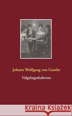 Valgslægtskaberne Goethe, Johann Wolfgang Von 9788743002338 Books on Demand - książka