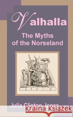 Valhalla: The Myths of Norseland Clinton-Jones, Julia 9781589638891 Fredonia Books (NL) - książka