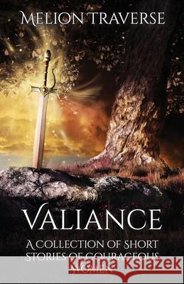 Valiance: A Collection of Short Stories of Courageous Women Melion Traverse 9781644770931 Authors 4 Authors Publishing Cooperative - książka