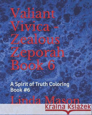 Valiant Vivica - Zealous Zeporah Book 6: A Spirit of Truth Coloring Book #6 Jessica Mulles Linda Mason 9781071407363 Independently Published - książka