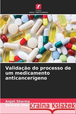 Validacao do processo de um medicamento anticancerigeno Anjali Sharma Devkant Sharma  9786205938942 Edicoes Nosso Conhecimento - książka