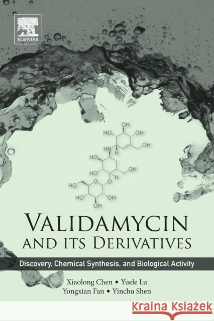 Validamycin and Its Derivatives: Discovery, Chemical Synthesis, and Biological Activity Xiaolong Chen 9780081009994 Elsevier - książka