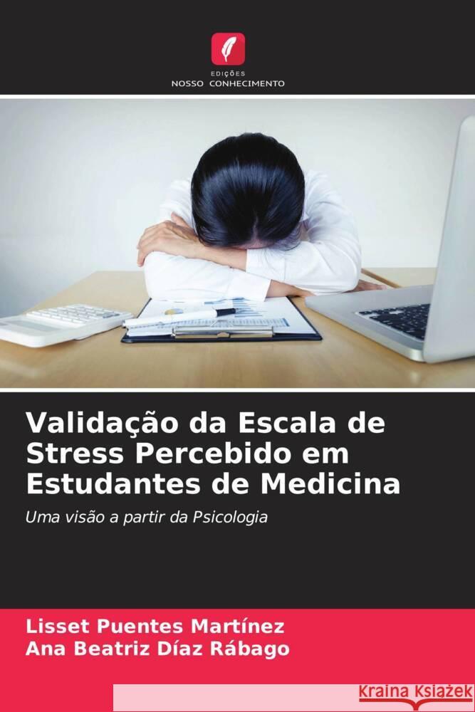 Validação da Escala de Stress Percebido em Estudantes de Medicina Puentes Martínez, Lisset, Díaz Rábago, Ana Beatriz 9786207083602 Edições Nosso Conhecimento - książka