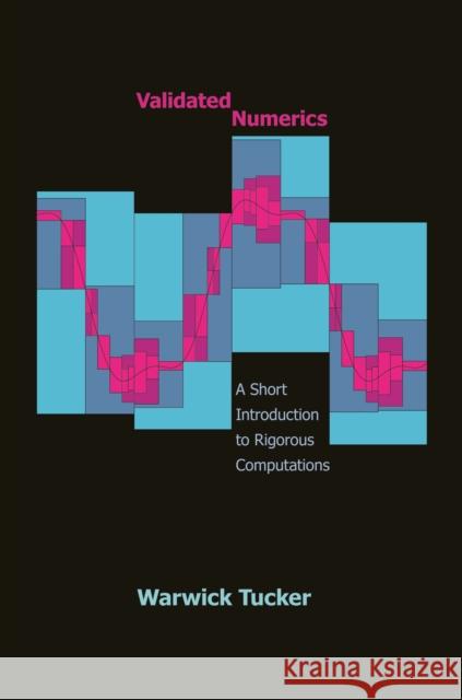 Validated Numerics: A Short Introduction to Rigorous Computations Warwick Tucker 9780691247656 Princeton University Press - książka