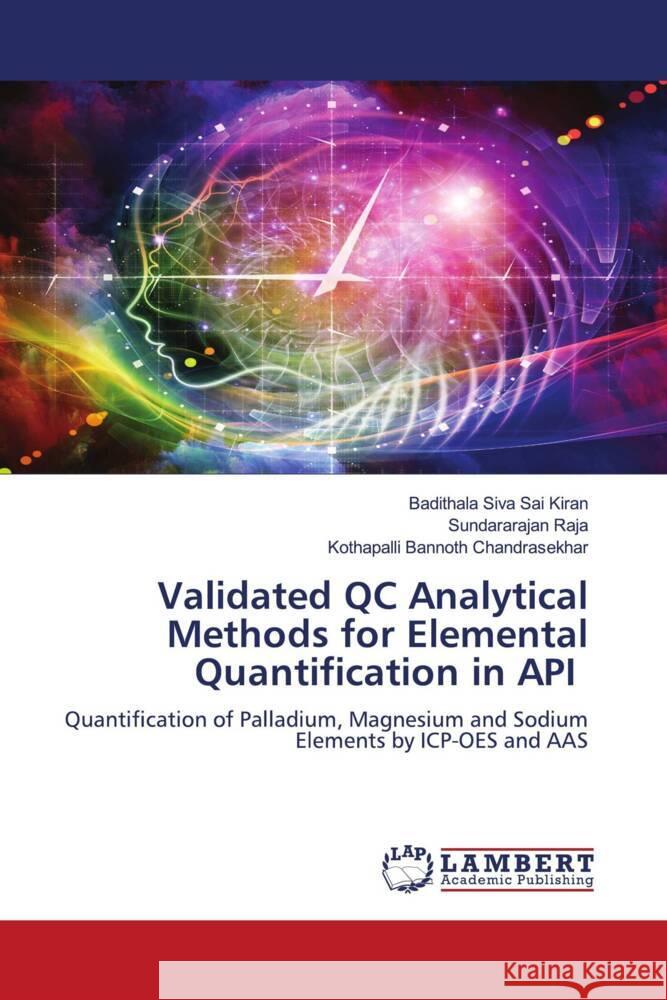 Validated QC Analytical Methods for Elemental Quantification in API Siva Sai Kiran, Badithala, Raja, Sundararajan, Chandrasekhar, Kothapalli Bannoth 9786204737645 LAP Lambert Academic Publishing - książka