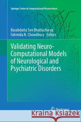 Validating Neuro-Computational Models of Neurological and Psychiatric Disorders Basabdatta Sen Bhattacharya Fahmida N. Chowdhury 9783319371368 Springer - książka