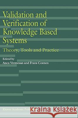 Validation and Verification of Knowledge Based Systems: Theory, Tools and Practice Vermesan, Anca 9780792386452 Kluwer Academic Publishers - książka