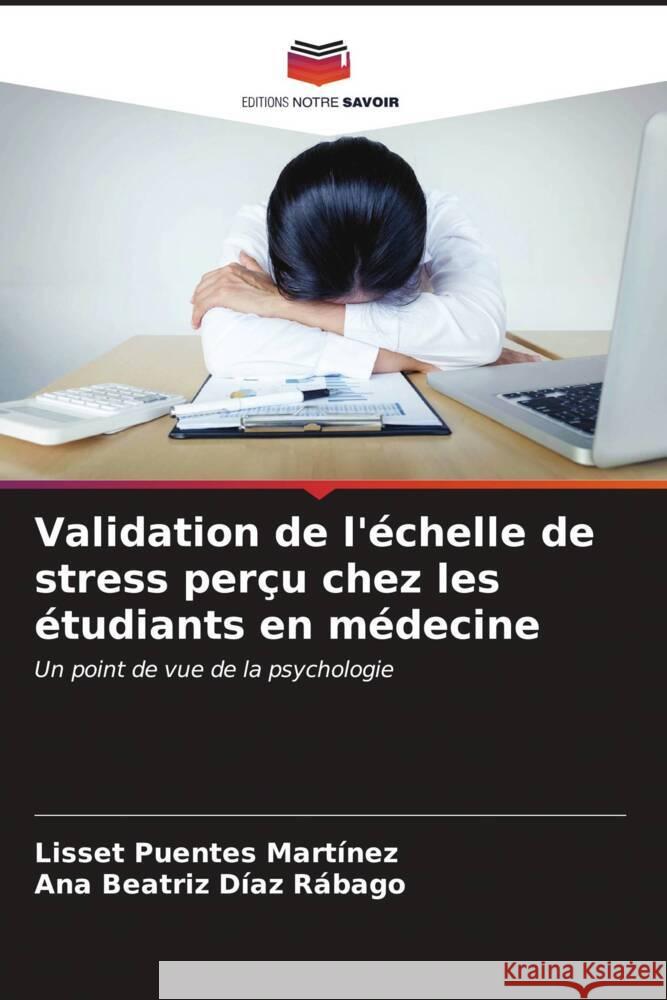 Validation de l'échelle de stress perçu chez les étudiants en médecine Puentes Martínez, Lisset, Díaz Rábago, Ana Beatriz 9786207083572 Editions Notre Savoir - książka