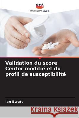 Validation du score Centor modifie et du profil de susceptibilite Ian Bwete   9786205809525 Editions Notre Savoir - książka