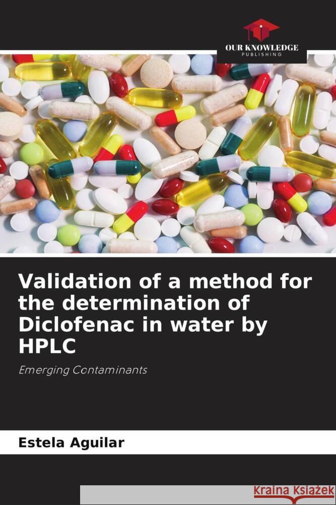 Validation of a method for the determination of Diclofenac in water by HPLC Aguilar, Estela 9786206509110 Our Knowledge Publishing - książka