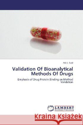 Validation Of Bioanalytical Methods Of Drugs : Emphasis of Drug Protein Binding on Method Validation Said, Adi J. 9783659237843 LAP Lambert Academic Publishing - książka