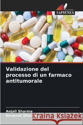 Validazione del processo di un farmaco antitumorale Anjali Sharma Devkant Sharma  9786205938935 Edizioni Sapienza - książka