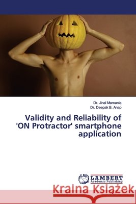 Validity and Reliability of 'ON Protractor' smartphone application Mamania, Dr. Jinal; Anap, Dr. Deepak B. 9786139452477 LAP Lambert Academic Publishing - książka