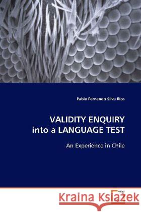 VALIDITY ENQUIRY into a LANGUAGE TEST : An Experience in Chile Silva Ríos, Pablo Fernando 9783639125672 VDM Verlag Dr. Müller - książka