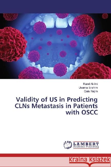 Validity of US in Predicting CLNs Metastasis in Patients with OSCC Al-Ani, Rand; Ibrahim, Usama; Najim, Qais 9783330329089 LAP Lambert Academic Publishing - książka