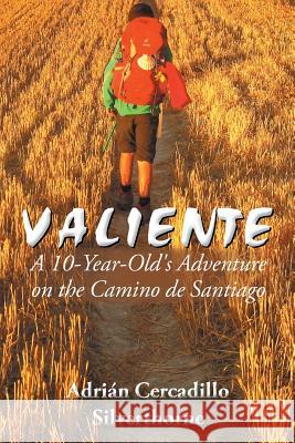 Valiente: A 10 Year-Old's Adventure on the Camino de Santiago Adrian Cercadillo Silverthorne 9781504946391 Authorhouse - książka