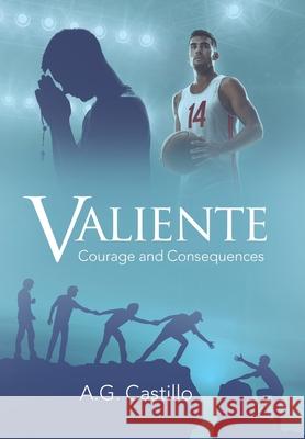 Valiente: Courage and Consequences A. G. Castillo 9781665704052 Archway Publishing - książka