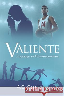 Valiente: Courage and Consequences A. G. Castillo 9781665704069 Archway Publishing - książka