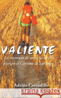 Valiente: La aventura de un niño de 10 años en el Camino de Santiago Silverthorne, Adrián Cercadillo 9781504991919 Authorhouse - książka