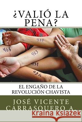 ¿Valió la pena?: El engaño de la revolución chavista Carrasquero a., Jose Vicente 9781512091199 Createspace Independent Publishing Platform - książka