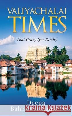 Valiyachalai Times: That Crazy Iyer Family Deepa Balasubramanian 9781645878421 Notion Press - książka