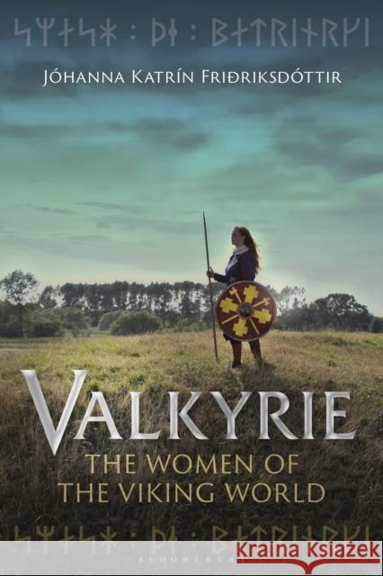 Valkyrie: The Women of the Viking World Johanna Katrin (National Library of Norway, Norway) Friðriksdottir 9781350230309 Bloomsbury Publishing PLC - książka