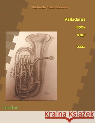 Valladares Book Vol.1 Tuba: London Jose Lopez Perez Pardal, Jose Pardal Merza Pardal, Nieves Lopez Morales 9798697597354 Independently Published - książka