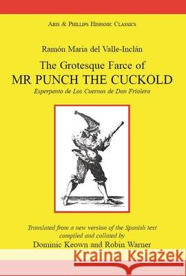 Valle Inclan: The Grotesque Farce of Mr Punch the Cuckold Robin Warner, Dominic Keown 9780856685422 Liverpool University Press - książka