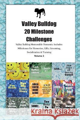 Valley Bulldog 20 Milestone Challenges Valley Bulldog Memorable Moments. Includes Milestones for Memories, Gifts, Grooming, Socialization & Training Volume 2 Todays Doggy   9781395863623 Desert Thrust Ltd - książka