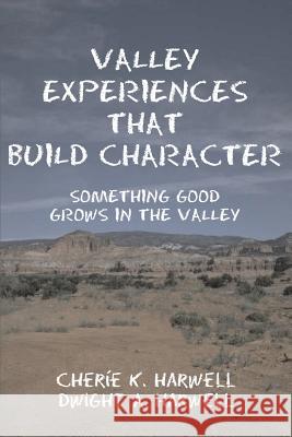 Valley Experiences That Build Character: Something Good Grows in the Valley Harwell, Cherie K. 9780595338900 iUniverse - książka