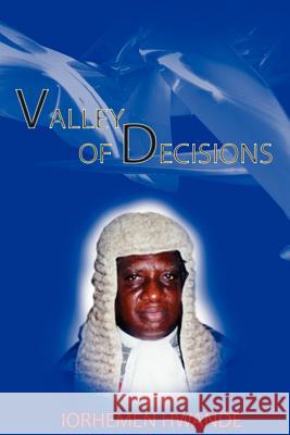 Valley of Decisions. Biography and Essays in Honour of Hon. Justice Iorhemen Hwande Iorhemen Hwande 9789788431183 Safari Books - książka