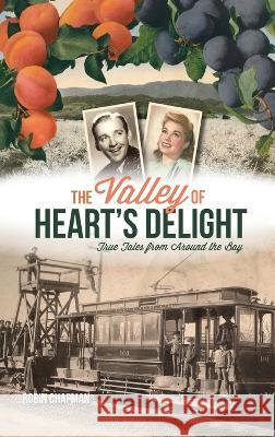 Valley of Heart's Delight: True Tales from Around the Bay Robin Chapman 9781540252722 History PR - książka