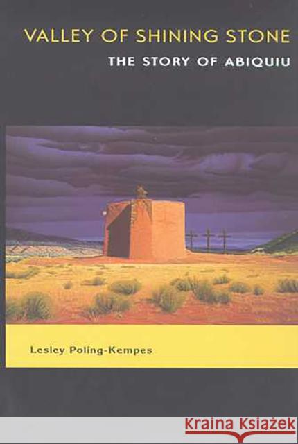 Valley of Shining Stone: The Story of Abiquiu Poling-Kempes, Lesley 9780816514465 University of Arizona Press - książka