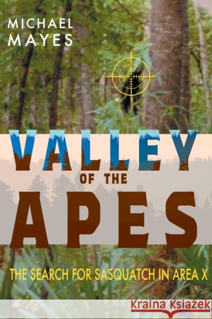 Valley of the Apes: The Search for Sasquatch in Area X Michael Mayes 9781949501223 Anomalist Books - książka