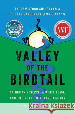 Valley of the Birdtail: An Indian Reserve, a White Town, and the Road to Reconciliation Andrew Stobo Sniderman Douglas Sanderson 9781443466325 HarperCollins Publishers - książka