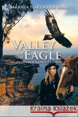 Valley of the Eagle: Coloured Sands Trilogy Barbara Hartmann King 9781503505018 Xlibris Corporation - książka