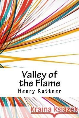 Valley of the Flame Henry Kuttner 9781718902237 Createspace Independent Publishing Platform - książka