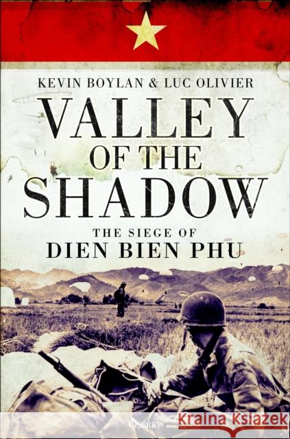 Valley of the Shadow: The Siege of Dien Bien Phu Kevin Boylan Luc Olivier 9781472824417 Bloomsbury Publishing PLC - książka