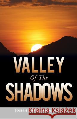 Valley Of The Shadows Joseph Darryl Amos, M D 9781498460187 Xulon Press - książka
