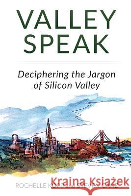 Valley Speak: Deciphering the Jargon of Silicon Valley Steven Ganz Rochelle Kopp 9781530376049 Createspace Independent Publishing Platform - książka