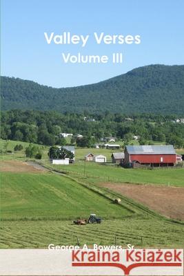 Valley Verses, Volume III George A Bowers, Sr 9781365795695 Lulu.com - książka