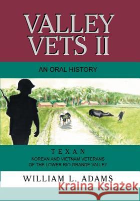 Valley Vets II an Oral History: Texan Korean and Vietnam Veterans of the Lower Rio Grande Valley Adams, William L. 9781571688583 Eakin Press - książka