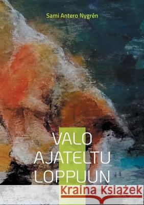 Valo ajateltu loppuun Sami Antero Nygr?n 9789528028451 Bod - Books on Demand - książka