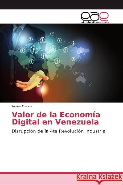 Valor de la Economía Digital en Venezuela : Disrupción de la 4ta Revolución Industrial Olmos, Aarón 9786202238953 Editorial Académica Española - książka