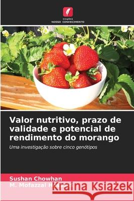 Valor nutritivo, prazo de validade e potencial de rendimento do morango Sushan Chowhan M. Mofazzal Hossain 9786208914776 Edicoes Nosso Conhecimento - książka