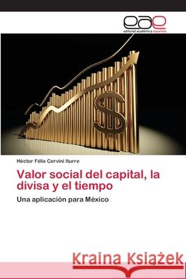 Valor social del capital, la divisa y el tiempo Cervini Iturre, Héctor Félix 9783659059919 Editorial Academica Espanola - książka