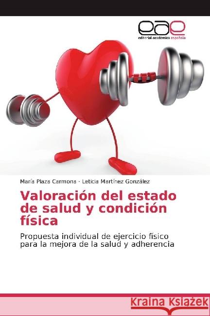 Valoración del estado de salud y condición física : Propuesta individual de ejercicio físico para la mejora de la salud y adherencia Plaza Carmona, María; Martínez González, Leticia 9783639655773 Editorial Académica Española - książka