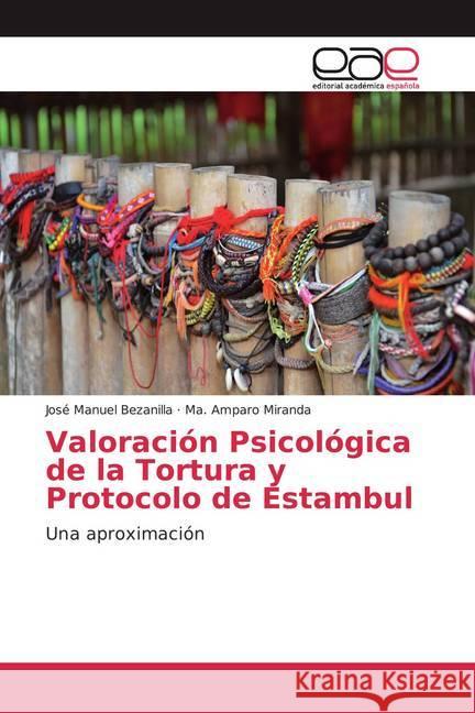 Valoración Psicológica de la Tortura y Protocolo de Estambul : Una aproximación Bezanilla, José Manuel; Miranda, Ma. Amparo 9786139468430 Editorial Académica Española - książka