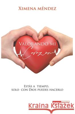 Valorando Mi Corazón: Estas a Tiempo Méndez, Ximena 9789942885371 Editorial Luna Nueva - książka